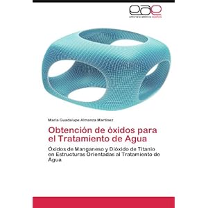 Obtención de óxidos para el Tratamiento de Agua: Óxidos de Manganeso y Dióxido de Titanio en Estructuras Orientadas al Tratamiento de Agua (Spanis
