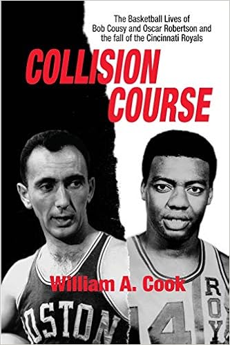 Amazon Com Collision Course The Basketball Lives Of Bob Cousy And Oscar Robertson And The Fall Of The Cincinnati Royals 9781620062104 Cook William A Books
