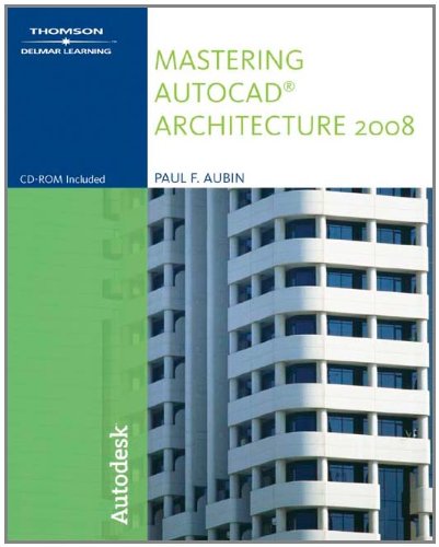 Mastering AutoCAD Architecture 2008 by Paul F. Aubin