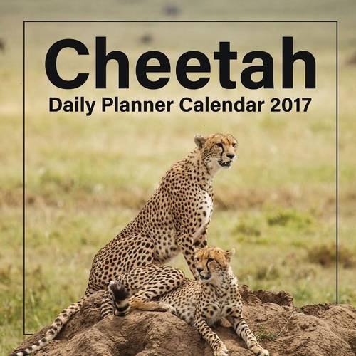 Cheetah: Daily Planner Calendar 2017, by Journals R Us Cheetah: Daily Planner Calendar 2017, by Journals R Us