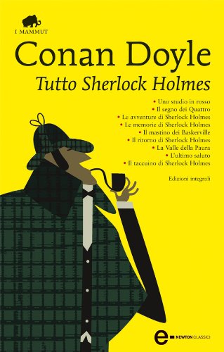 Tutto Sherlock Holmes (eNewton Classici) (Italian Edition)