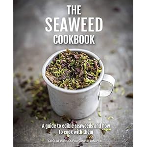 Warwick Evans, C: Seaweed Cookbook: A Guide to Edible Seaweeds and How to Cook with Them