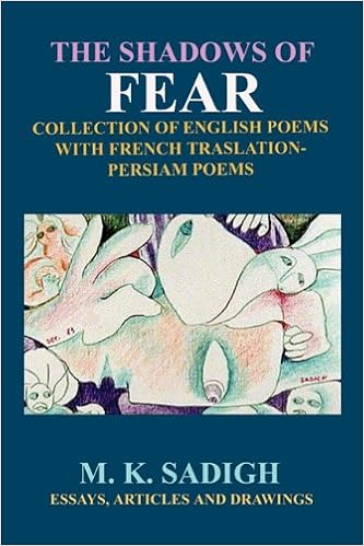The Shadows Of Fear Collection Of The Recent English Poems With French Translation Persian Poems Articles Essays And Drawings Sadigh Mike Amazon Com Books
