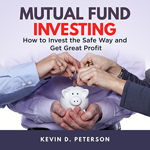 B.O.O.K Mutual Fund Investing: How to Invest the Safe Way and Get Great Profits<br />[D.O.C]