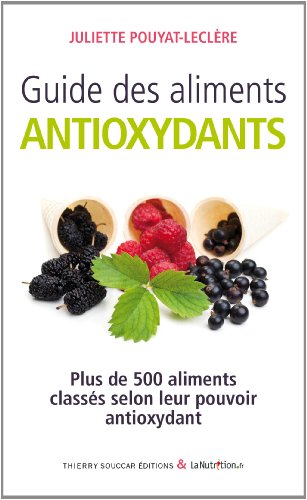 Guide des aliments antioxydants by Juliette Pouyat-Leclère