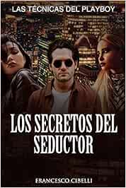 Los secretos del seductor: Las técnicas del playboy
