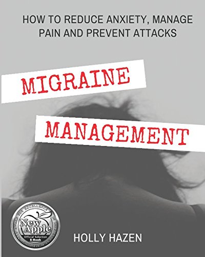Migraine Management: How to Reduce Anxiety, Manage Pain and Prevent Attacks by Holly Hazen