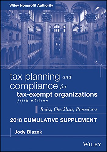 Tax Planning and Compliance for Tax-Exempt Organizations: Rules, Checklists, Procedures - 2018 Cumul by Jody Blazek