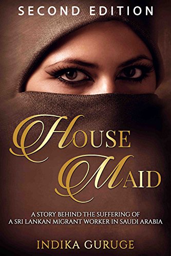 Best! HOUSE MAID: A story behind the suffering of a Sri Lankan migrant worker in Saudi Arabia. PDF