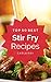 Stir Fry: Top 50 Best Stir Fry Recipes – The Quick, Easy, & Delicious Everyday Cookbook!