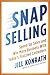 SNAP Selling: Speed Up Sales and Win More Business with Today's Frazzled Customers - Book by Jill Konrath