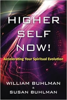 Higher Self Now!: Accelerating Your Spiritual Evolution, by William Buhlman