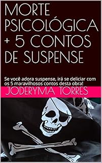 Livro MORTE PSICOLÓGICA + 5 CONTOS DE SUSPENSE: Se você adora suspense, irá se deliciar com os 6 maravilhosos contos desta obra!