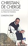 Christian de Chergé: Une Biographie Spirituelle Du Prieur Tibhirine (Collections Spiritualites) (Fr by 