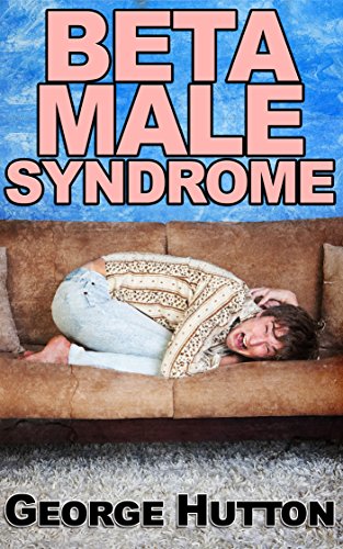 !B.E.S.T Beta Male Syndrome: The Destruction Of Masculinity [P.D.F]