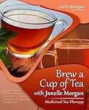 Brew A Cup Of Tea With Janelle Morgan: Medicinal Tea Therapy by Janelle Morgan