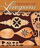 History of Lovespoons: The Art and Traditions of a Romantic Craft (Fox Chapel Publishing) by David Western