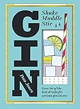 Gin: Shake, Muddle, Stir: Over 40 of the Best Cocktails for Serious Gin Lovers by