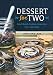 Dessert For Two: Small Batch Cookies, Brownies, Pies, and Cakes by Christina Lane