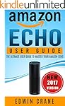 AMAZON ECHO: NEW 2017 Amazon Echo User Guide: Beginner's User Guide to Master Your Amazon Echo (NEW 2017 VERSION, Amazon Echo Manual, Amazon Alexa, Echo ... Amazon Echo App, Amazon Echo Reviews)