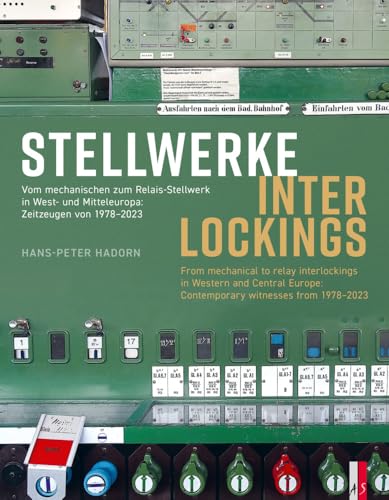 Stellwerke Interlockings: Vom mechanischen zum Relais-Stellwerk in West und Mitteleuropa: Zeitzeugen von 1978-2023