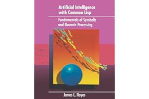 Artificial Intelligence with Common Lisp: Fundamentals of Symbolic and Numeric Processing