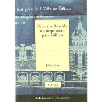 Ricardo bastida, un arquitecto para Bilbao (Bizkaiko Gaiak Temas Vizcai) Ricardo bastida, un arquitecto para Bilbao (Bizkaiko Gaiak Temas Vizcai)