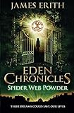 Spider Web Powder (Eden Chronicles) (Volume 2) by James Erith