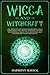 Wicca and Witchcraft: This Book Includes: Wicca for Beginners, Wicca Herbal Magic (The Complete Star by Harmony Magick