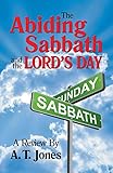 Abiding Sabbath and the Lord's Day, The by 