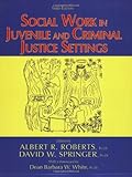 Social Work in Juvenile and Criminal Justice Settings, , 0398076766
