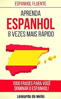 Livro Espanhol Fluente: Aprenda Espanhol 8 Vezes Mais Rápido (1000 Frases Para Você Dominar O Espanhol!)