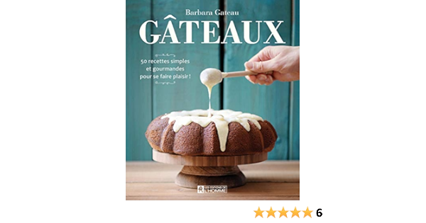 Gateaux 50 Recettes Simples Et Gourmandes Pour Se Faire Plaisir Gateau Barbara 9782761945875 Books Amazon Ca