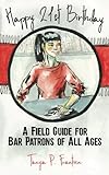 Happy 21st Birthday: A Field Guide for Bar Patrons of All Ages by Tanya P Frantzen