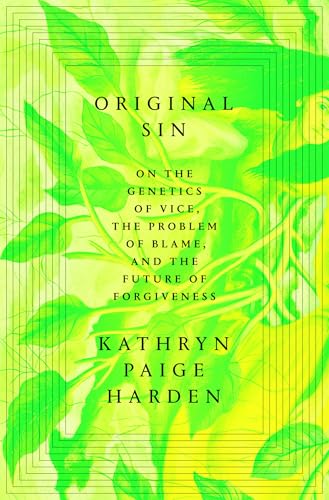 Original Sin: On the Genetics of Vice, the Problem of Blame, and the Future of…