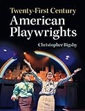 Twenty-First Century American Playwrights by Christopher Bigsby