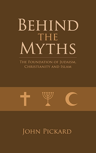 Download Behind the Myths - the Foundations of Judaism, Christianity and Islam (English Edition) PDF