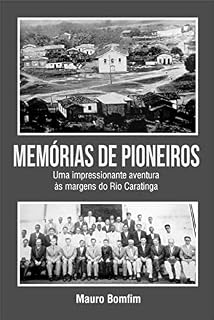 Livro Memórias de Pioneiros: Uma impressionante aventura às margens do Rio Caratinga