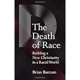The Death of Race: Building a New Christianity in a Racial World