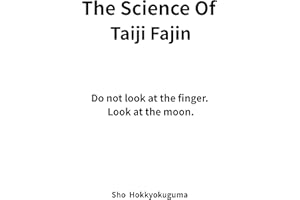 The Science of Taiji Fajin: Do not Look at the Finger. Look at the Moon.
