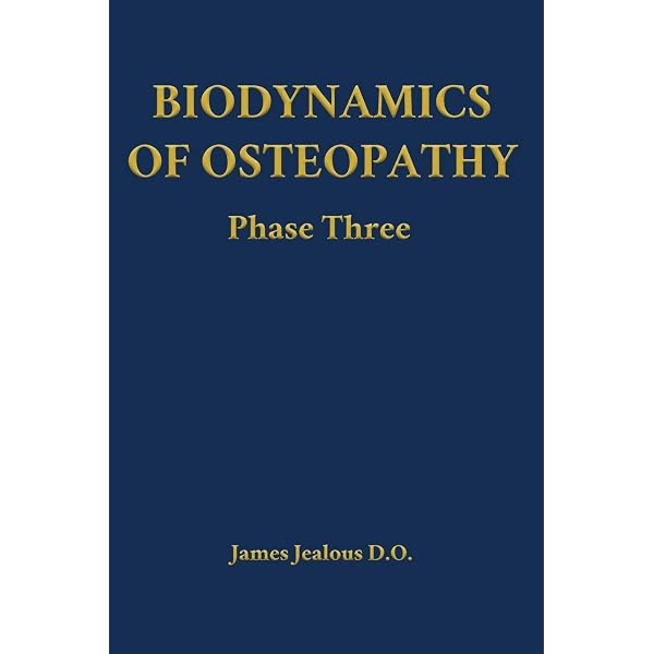 Biodynamics of Osteopathy Phase One: Jealous D O, James