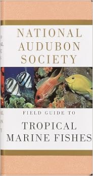 National Audubon Society Field Guide to Tropical Marine Fishes: Caribbean, Gulf of Mexico, Florida, Bahamas, Bermuda National Audubon Society Field Guide to Tropical Marine Fishes: Caribbean, Gulf of Mexico, Florida, Bahamas, Bermuda