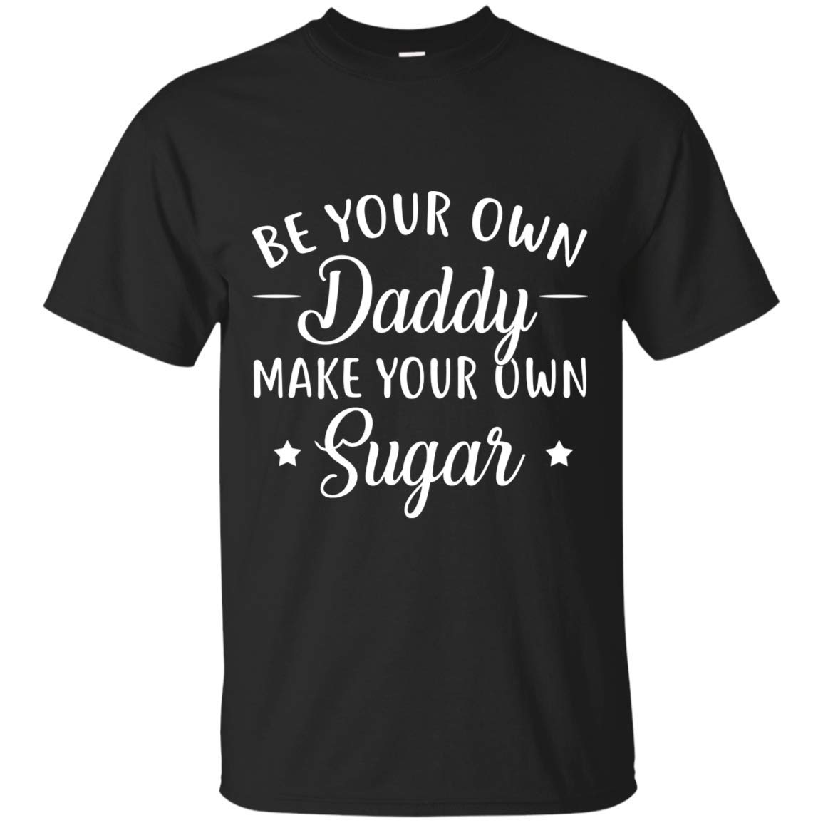 Teebim Be Your Own Daddy Make Your Own Sugar Funny Sarcasm Shirt For S 