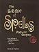 The Book of Spells: Vintage Edition: Ancient and Modern Formulations to Bring the Power of the Good by 