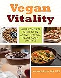 Vegan Vitality: Your Complete Guide to an Active, Healthy, Plant-Based Lifestyle by Karina Inkster, Robert Cheeke