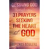 Desiring God: 31 Prayers Seeking the Heart of God
