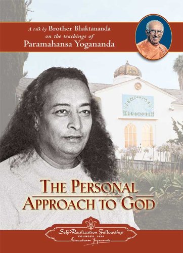 The Personal Approach to God - A talk by Brother Bhaktananda on the teachings of Paramahansa Yogananda The Personal Approach to God - A talk by Brother Bhaktananda on the teachings of Paramahansa Yogananda