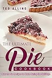 The Ultimate Pie Cookbook: Over 25 Pie Recipes to Make During the Holidays