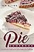 The Ultimate Pie Cookbook: Over 25 Pie Recipes to Make During the Holidays