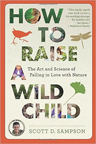 How to Raise a Wild Child: The Art and Science of Falling in Love with Nature How to Raise a Wild Child: The Art and Science of Falling in Love with Nature